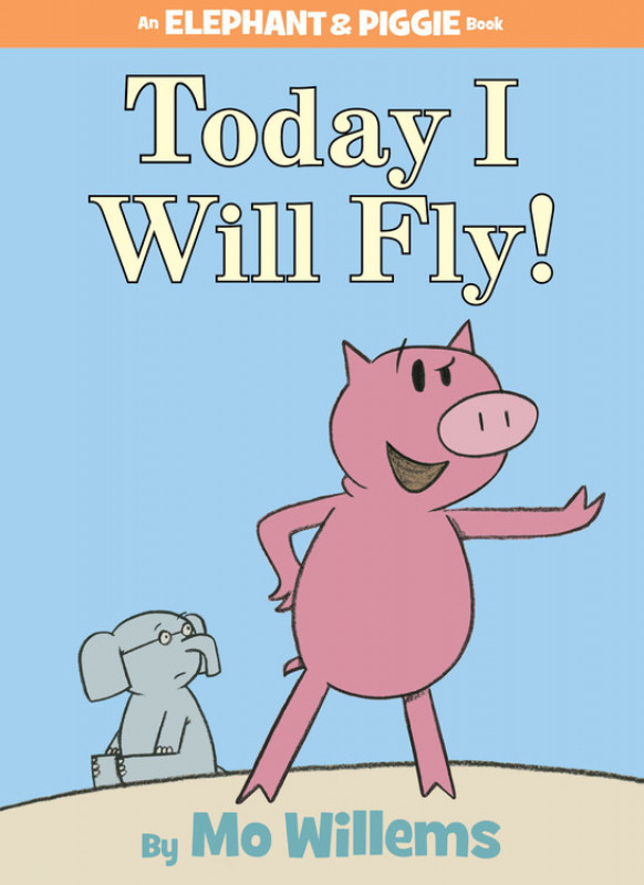 Today I Will Fly! (An Elephant and Piggie Book) by Mo Willems
