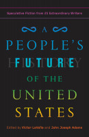 A People's Future of the United States: Speculative Fiction from 25 Extraordinary Writers