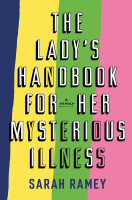 Lady's Handbook for Her Mysterious Illness, The: A Memoir
