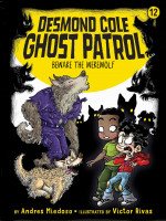 Beware the Werewolf (Desmond Cole Ghost Patrol #12)