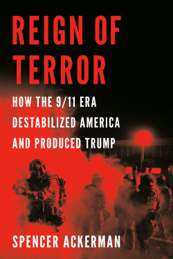 Reign of Terror: How the 9/11 Era Destabilized America and Produced Trump Product image