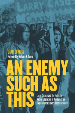 An Enemy Such As This: Larry Casuse and the Struggle Against Colonialism Through One Family on Two Continents Over Three Centuries Product image