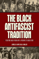 Black Antifascist Tradition, The: Fighting Back from Anti-Lynching to Abolition