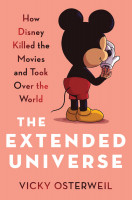 Extended Universe, The: How Disney Killed the Movies and Took Over the World