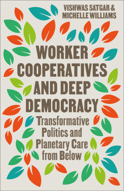 Worker Cooperatives and Deep Democracy: The Commons and Transformative Politics in the Age of Planetary Crisis Product image