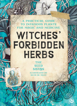Witches' Forbidden Herbs: A Practical Guide to Infamous Plants for Magic and Medicine Product image