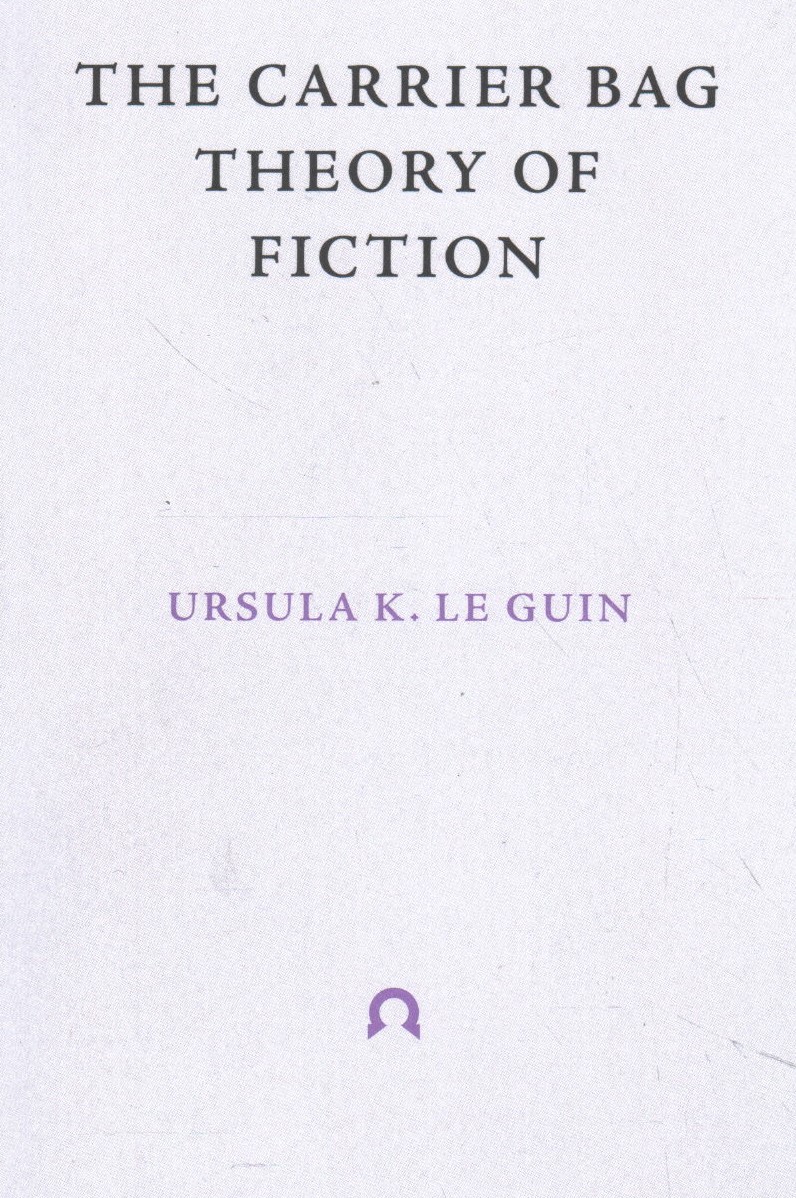 The Carrier Bag Theory of Fiction by Ursula K. Le Guin Firestorm Books
