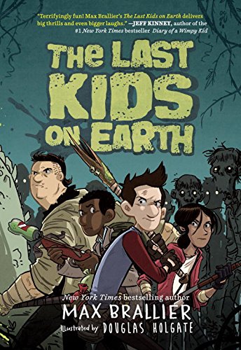 Last Kids on Earth, The (Book 1) by Max Brallier and Douglas